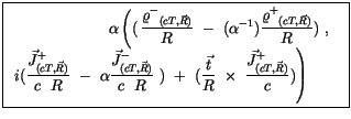 $\displaystyle \fbox {$\rule[-4mm]{0cm}{1cm}\begin{array}{rcl} \alpha \left( (\,...
...displaystyle\frac {{\vec{J}^+}_{(cT,\vec{R})}}{c}) \right) \qquad\end{array} $}$