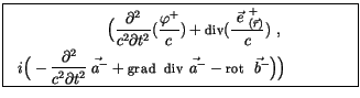 $\displaystyle \fbox {$ \begin{array}{rcl}\rule[-4mm]{0cm}{1cm}\Big( \displaysty...
...}\ \vec{\; a^-}- {\sf rot}\ \vec{\; b^-}\Big)\Big) \end{array} \qquad \qquad $}$