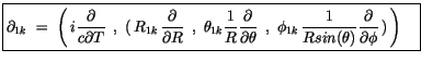 $\displaystyle \fbox {$\rule[-4mm]{0cm}{1cm}\partial_{1k}\ = \ \left(\, i\displa...
...sin(\theta)} \displaystyle\frac {\partial}{\partial \phi}\, )\, \right)\quad $}$